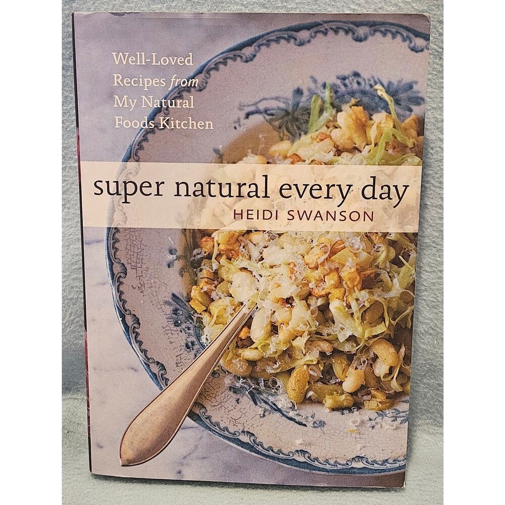 Super Natural Every Day Cookbook by Heidi Swanson – Healthy & Delicious Recipes